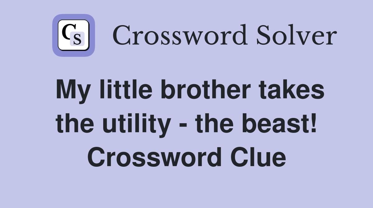 My little brother takes the utility the beast! Crossword Clue